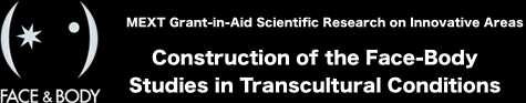 MEXT Grant-in-Aid Scientific Research on Innovative Areas : Construction of the Face–-Body studies in transcultural conditions
